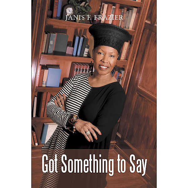 Got Something to Say, Janis F. Frazier