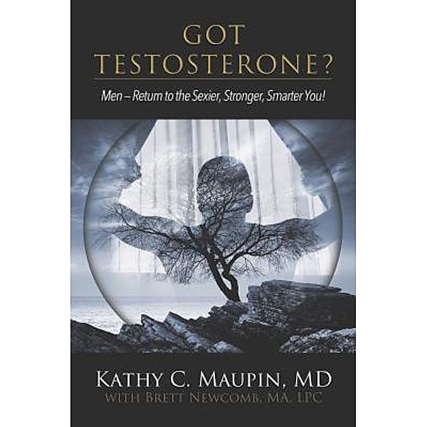 Got Testosterone?, Kathy C. Maupin, Brett Newcomb