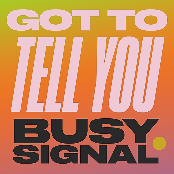 Got To Tell You/Stay So, Busy Signal