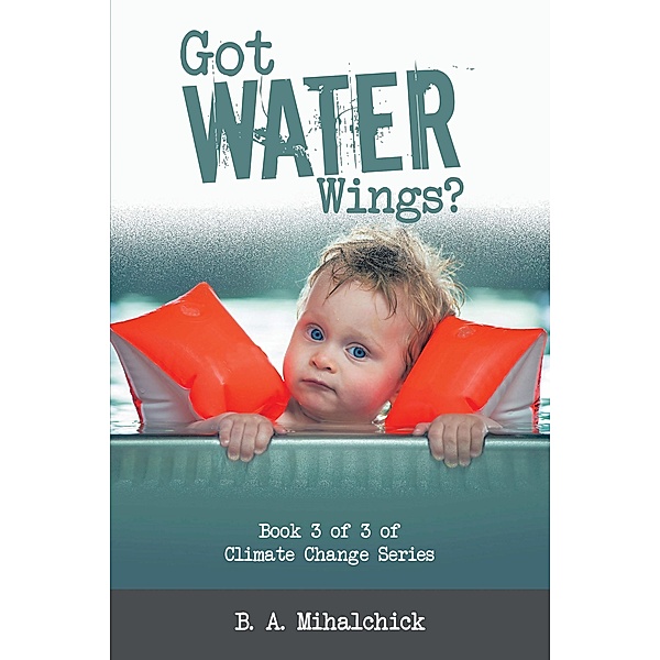 Got Water Wings?, B. A. Mihalchick