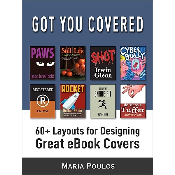 Got You Covered: 60+ Layouts for Designing Great eBook Covers, Maria Poulos