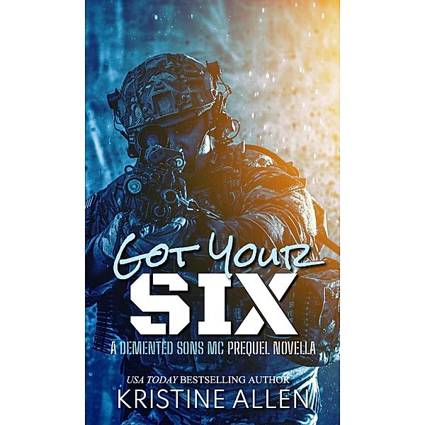 Got Your Six (Demented Sons MC Texas) / Demented Sons MC Texas, Kristine Allen