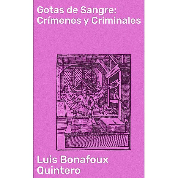 Gotas de Sangre: Crímenes y Criminales, Luis Bonafoux Quintero