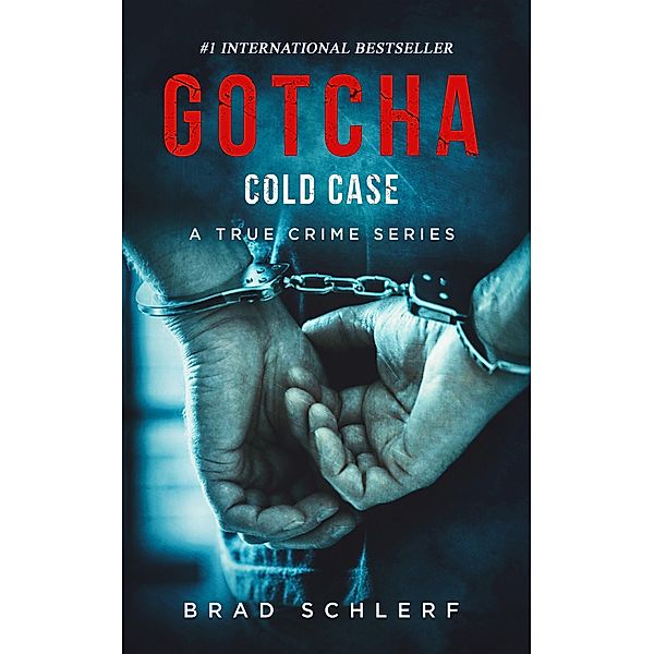 Gotcha Cold Case: True Crime Stories from the Detectives Who Solved It / Gotcha, Brad Schlerf