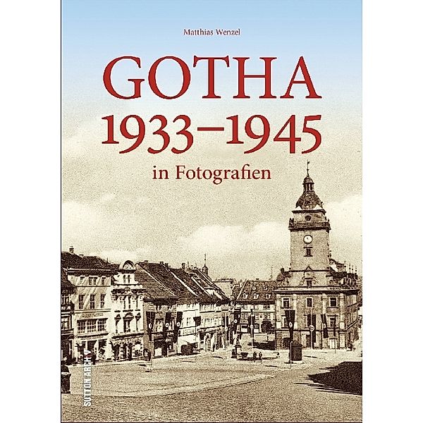 Gotha 1933-1945 in Fotografien, Matthias Wenzel