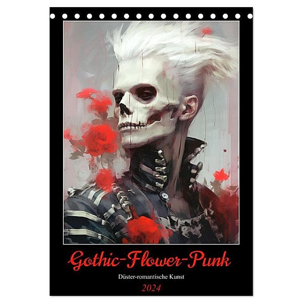 Gothic-Flower-Punk. Düster-romantische Kunst (Tischkalender 2024 DIN A5 hoch), CALVENDO Monatskalender, Rose Hurley