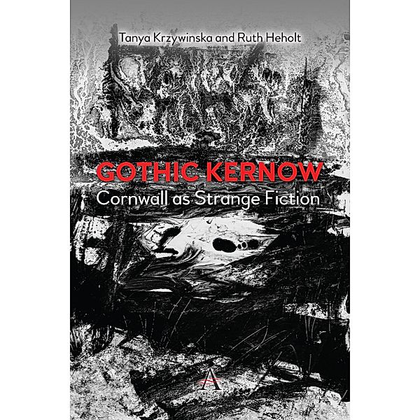 Gothic Kernow: Cornwall as Strange Fiction / Anthem Impact, Ruth Heholt, Tanya Krzywinska