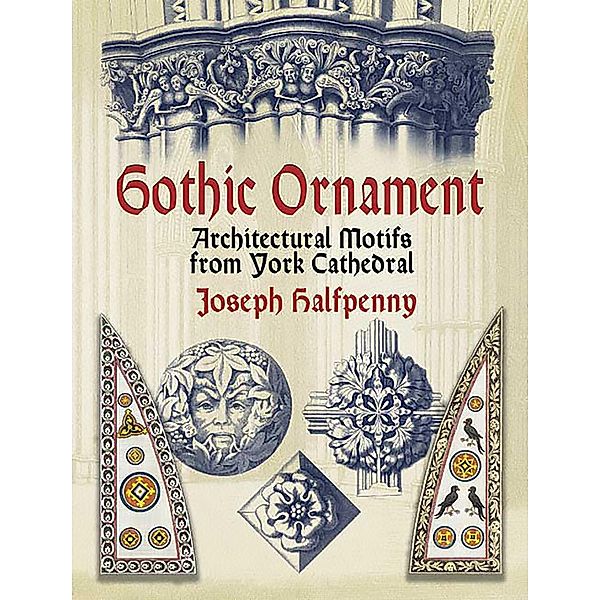 Gothic Ornament / Dover Pictorial Archive, Joseph Halfpenny