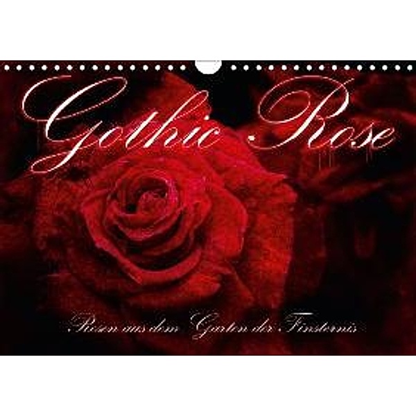 Gothic Rose - Rosen aus dem Garten der Finsternis (Wandkalender 2015 DIN A4 quer), Martina Cross
