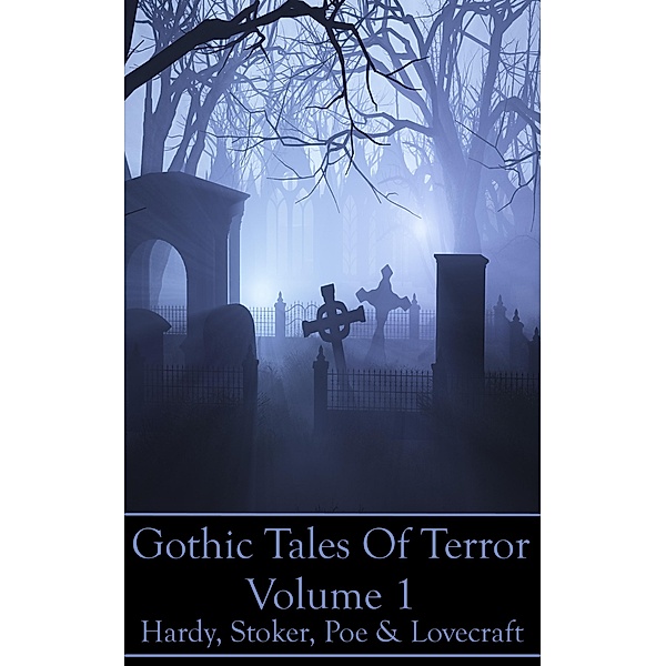 Gothic Tales Vol. 1, Bram Stoker, Thomas Hardy, Edgar Allan Poe