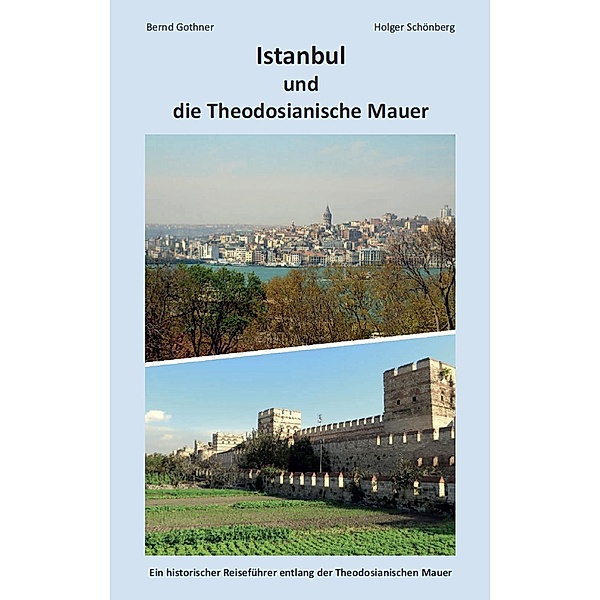 Gothner, B: Istanbul und die Theodosianische Mauer, Bernd Gothner, Holger Schönberg