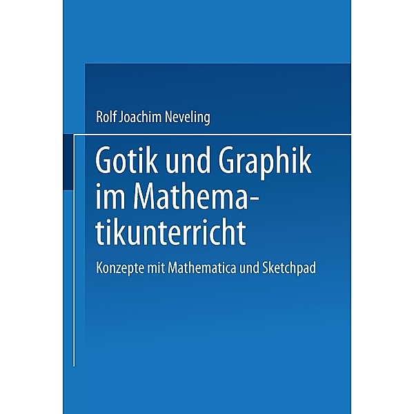 Gotik und Graphik im Mathematikunterricht, Rolf Joachim Neveling