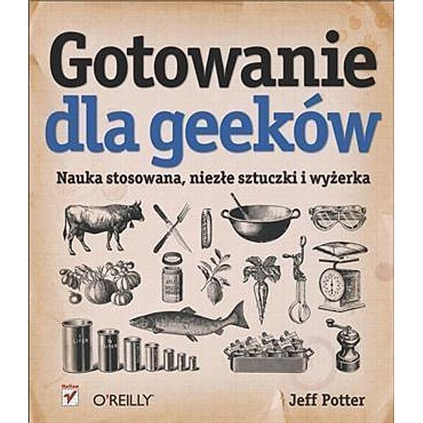 Gotowanie dla Geekow. Nauka stosowana, niez?e sztuczki i wy?erka, Jeff Potter