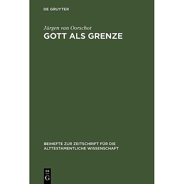 Gott als Grenze / Beihefte zur Zeitschrift für die alttestamentliche Wissenschaft Bd.170, Jürgen van Oorschot