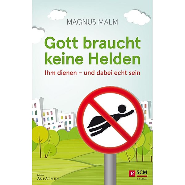 Gott braucht keine Helden / Edition Aufatmen, Magnus Malm