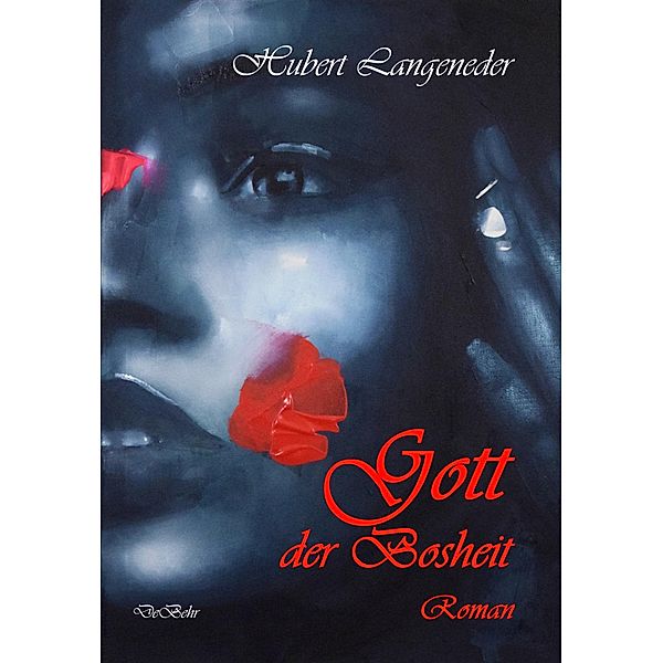 Gott der Bosheit - Roman, Hubert Langeneder