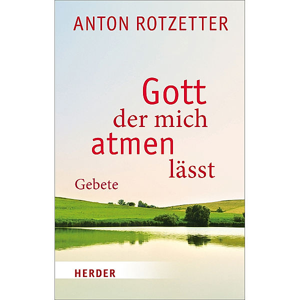 Gott, der mich atmen läßt, Anton Rotzetter