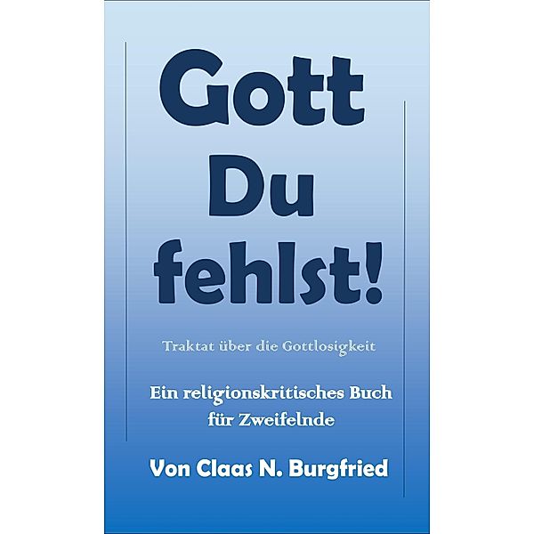 Gott, Du fehlst!, Claas N. Burgfried