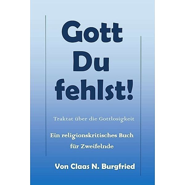 Gott, Du fehlst!, Claas N. Burgfried