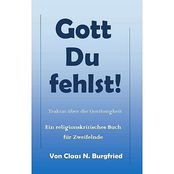 Gott, Du fehlst!, Claas N. Burgfried