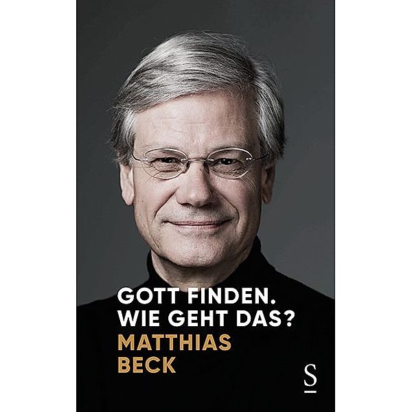 Gott finden. Wie geht das?, Matthias Beck