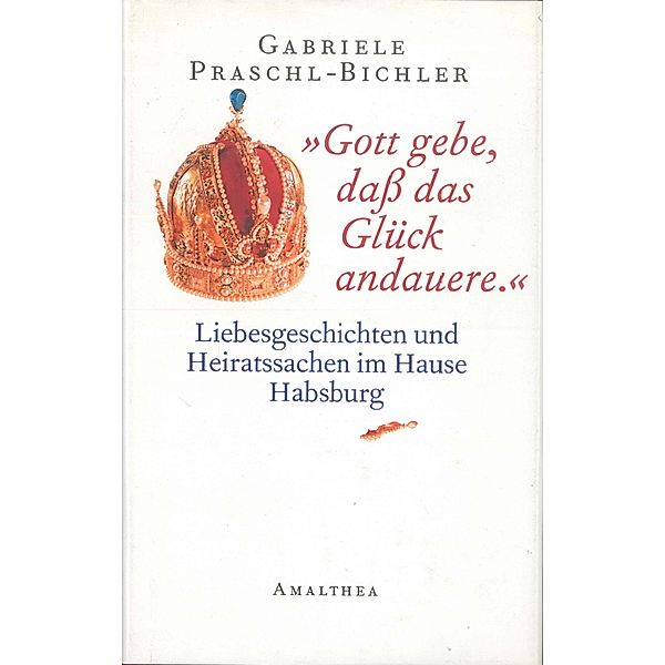 Gott gebe, dass das Glück andauere., Gabriele Praschl-Bichler