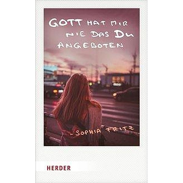 Gott hat mir nie das Du angeboten, Sophia Fritz