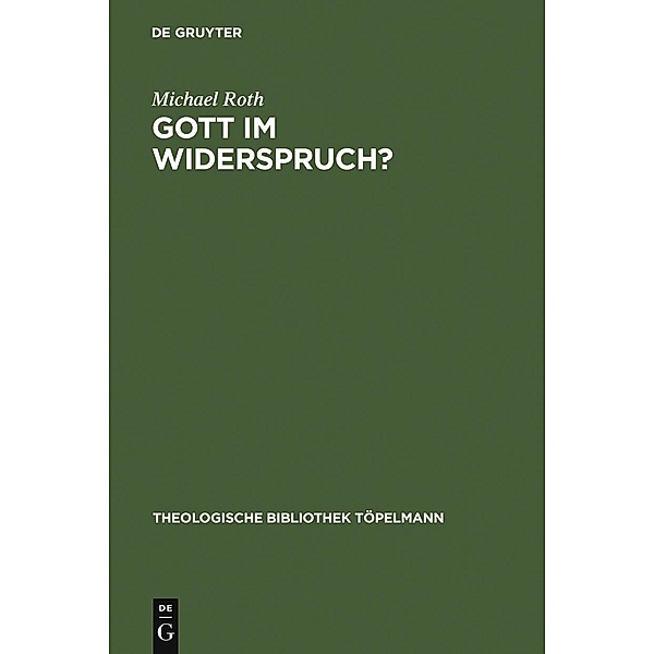 Gott im Widerspruch? / Theologische Bibliothek Töpelmann Bd.117, Michael Roth
