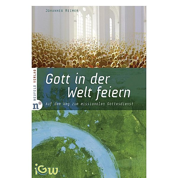 Gott in der Welt feiern / Edition IGW Bd.3, Johannes Reimer