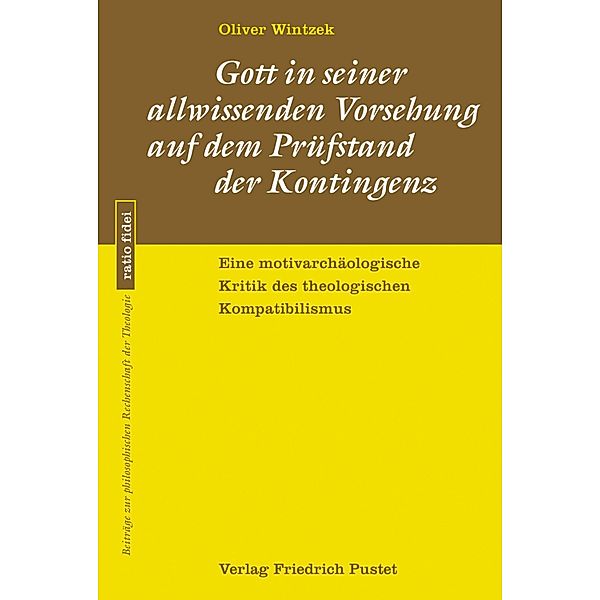 Gott in seiner allwissenden Vorsehung auf dem Prüfstand der Kontingenz / ratio fidei Bd.62, Olver Wintzek