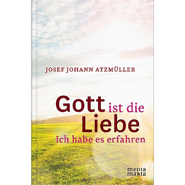 Gott ist die Liebe, Josef Johann Atzmüller