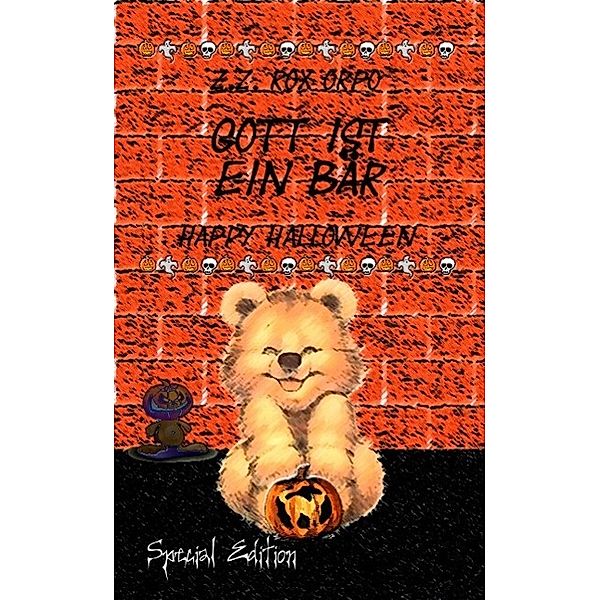 Gott ist ein Bär Happy Halloween Special Edition, Z. Z. Rox Orpo