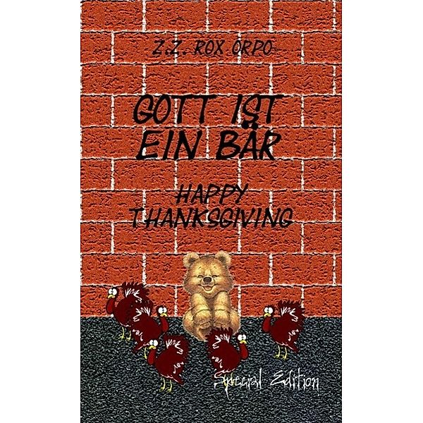 Gott ist ein Bär Happy Thanksgiving Special Edition, Z. Z. Rox Orpo