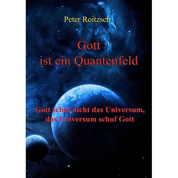 Gott ist ein Quantenfeld, Peter Roitzsch