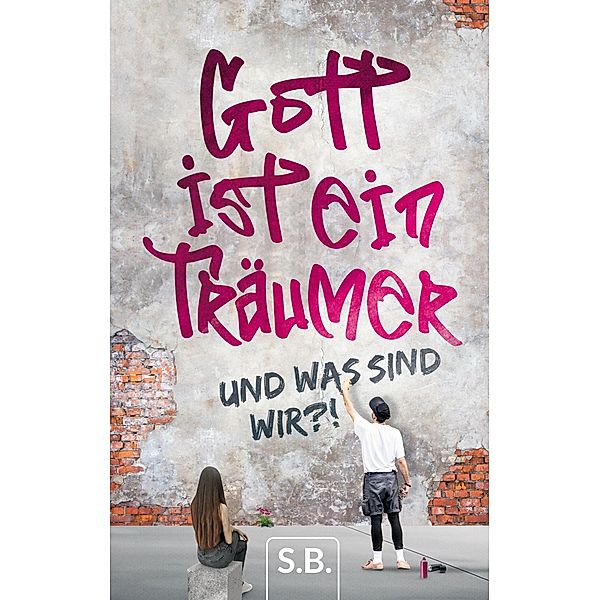 Gott ist ein Träumer, S. B.