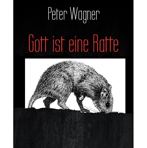 Gott ist eine Ratte, Peter Wagner