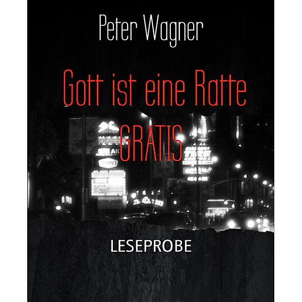 Gott ist eine Ratte GRATIS, Peter Wagner