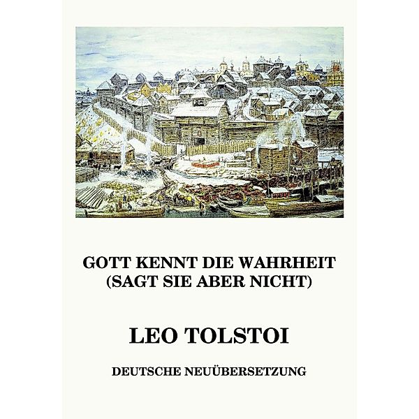 Gott kennt die Wahrheit (sagt sie aber nicht), Leo Tolstoi