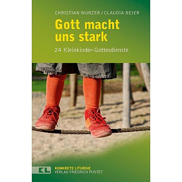 Gott macht uns stark / Konkrete Liturgie, Claudia Beier, Christian Wurzer