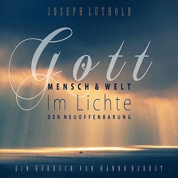 Gott, Mensch und Welt im Lichte der Neuoffenbarung, Josef Lüthold
