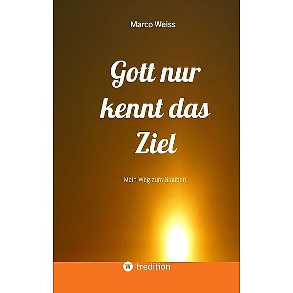 Gott nur kennt das Ziel, Marco Weiß