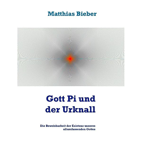 Gott Pi und der Urknall, Matthias Bieber