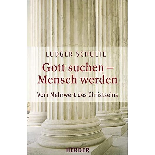 Gott suchen - Mensch werden, Ludger Schulte