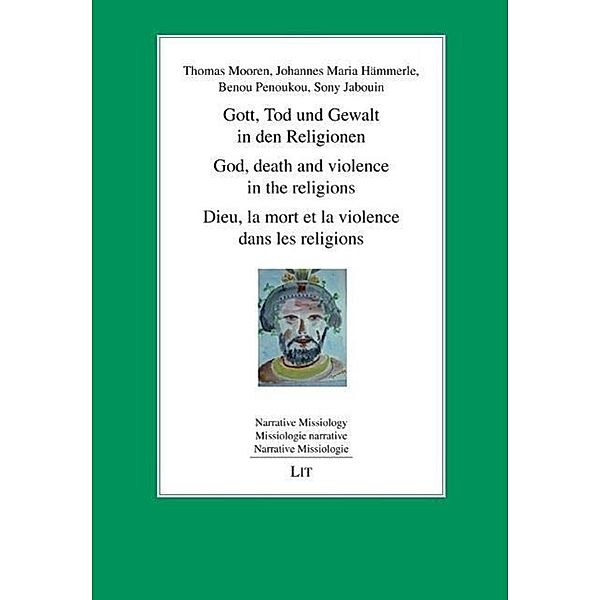 Gott, Tod und Gewalt in den Religionen / God, death and violence in the religions / Dieu, la mort et la violence dans le, Thomas Mooren, Johannes Maria Hämmerle, Benou Penoukou, Sony Jabouin