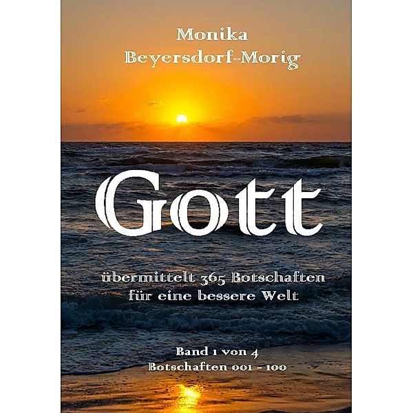 Gott übermittelt 365 Botschaften Band 1, Monika Beyersdorf-Morig
