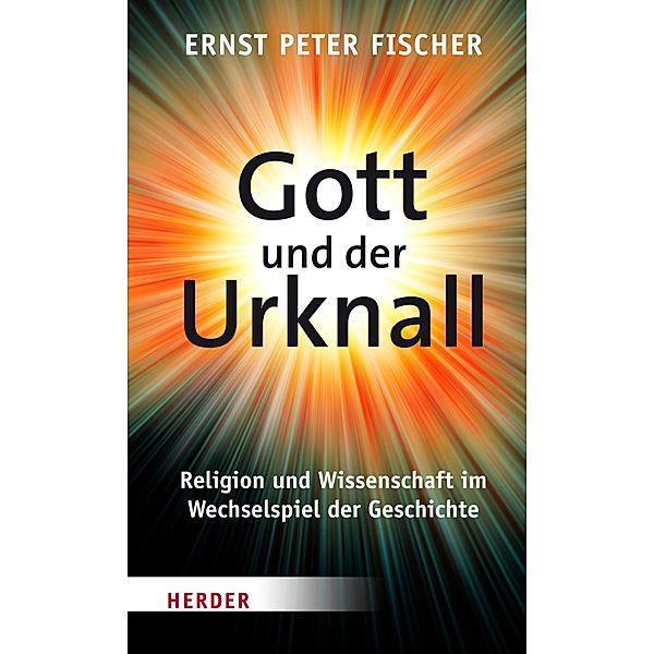 Gott und der Urknall, Ernst Peter Fischer