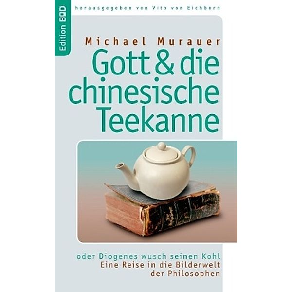 Gott und die chinesische Teekanne, Michael Murauer