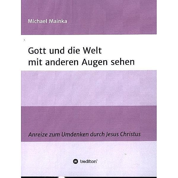 Gott und die Welt mit anderen Augen sehen, Michael Mainka