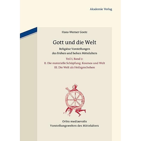 Gott und die Welt / Orbis Mediaevalis / Vorstellungswelten des Mittelalters Bd.13.2, Hans-Werner Goetz