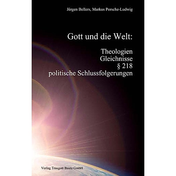 Gott und die Welt: Theologien, Gleichnisse, § 218, politische Schlussfolgerungen, Jürgen Bellers, Markus Porsche-Ludwig